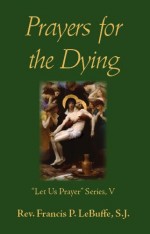 Prayers for the Dying - Rev. Francis P. LeBuffe